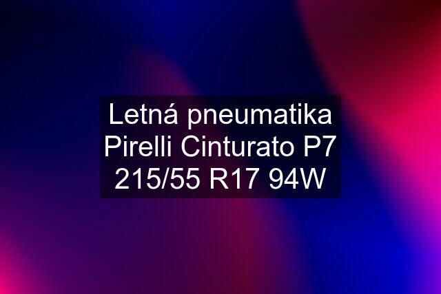 Letná pneumatika Pirelli Cinturato P7 215/55 R17 94W