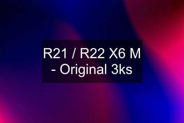 R21 / R22 X6 M - Original 3ks