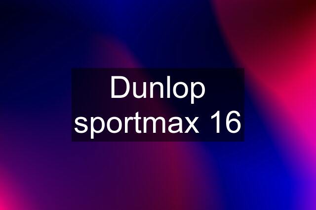 Dunlop sportmax 16