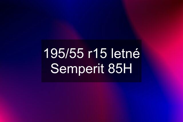 195/55 r15 letné Semperit 85H