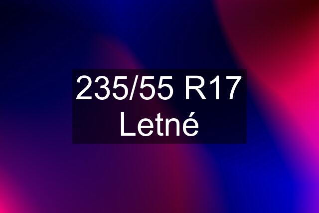 235/55 R17 Letné