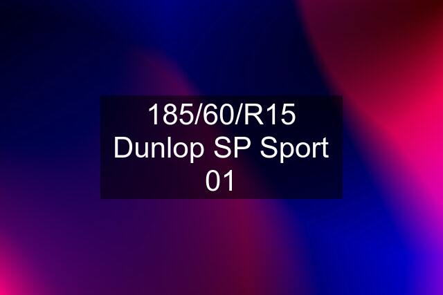 185/60/R15 Dunlop SP Sport 01