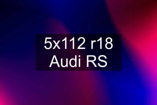 5x112 r18 Audi RS