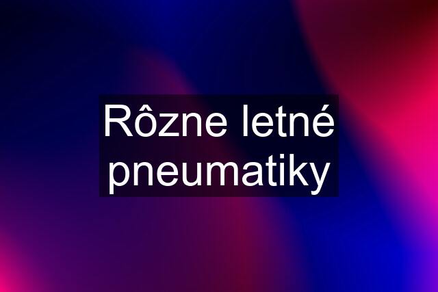 Rôzne letné pneumatiky