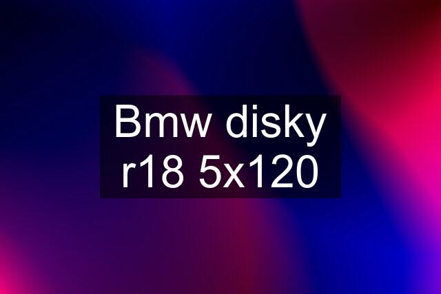 Bmw disky r18 5x120