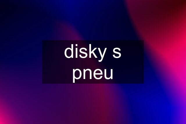 disky s pneu