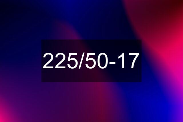 225/50-17