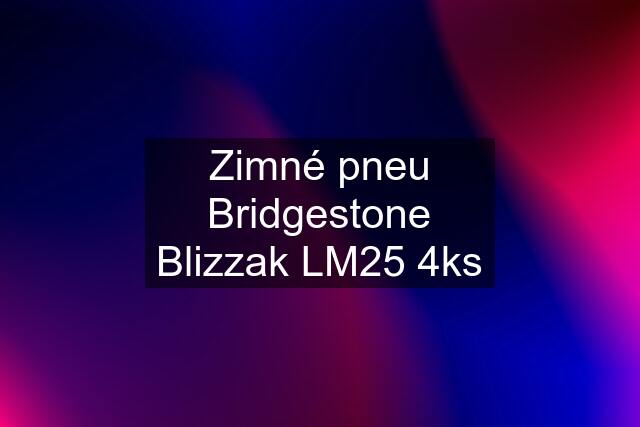 Zimné pneu Bridgestone Blizzak LM25 4ks