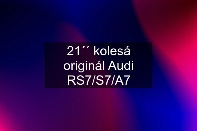 21´´ kolesá originál Audi RS7/S7/A7