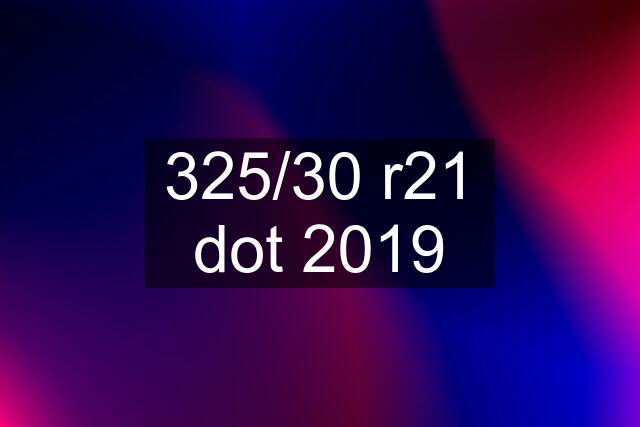 325/30 r21 dot 2019