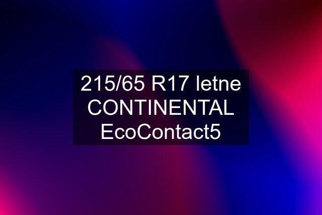 215/65 R17 letne CONTINENTAL EcoContact5