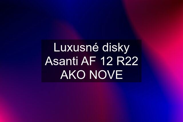 Luxusné disky Asanti AF 12 R22 AKO NOVE