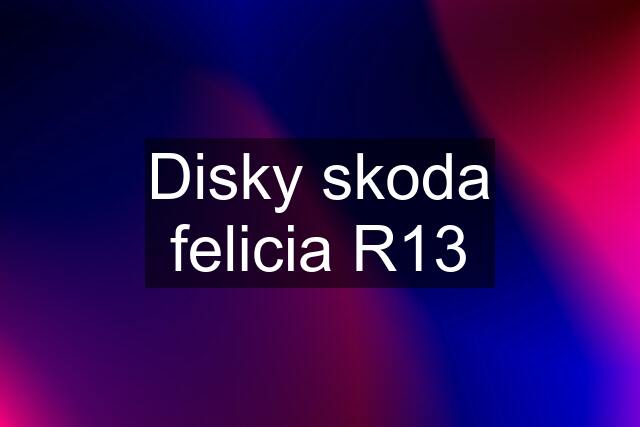 Disky skoda felicia R13