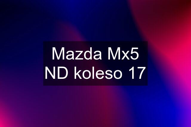 Mazda Mx5 ND koleso 17