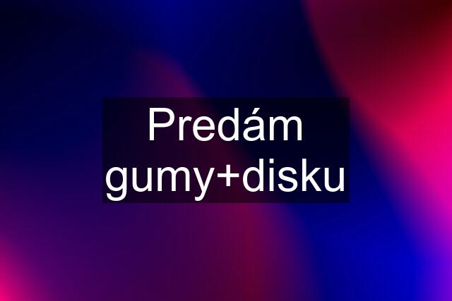 Predám gumy+disku