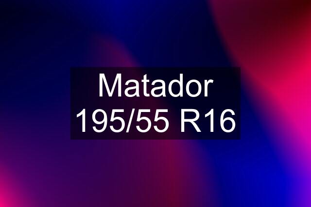 Matador 195/55 R16