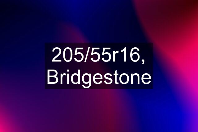 205/55r16, Bridgestone