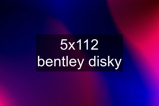 5x112 bentley disky