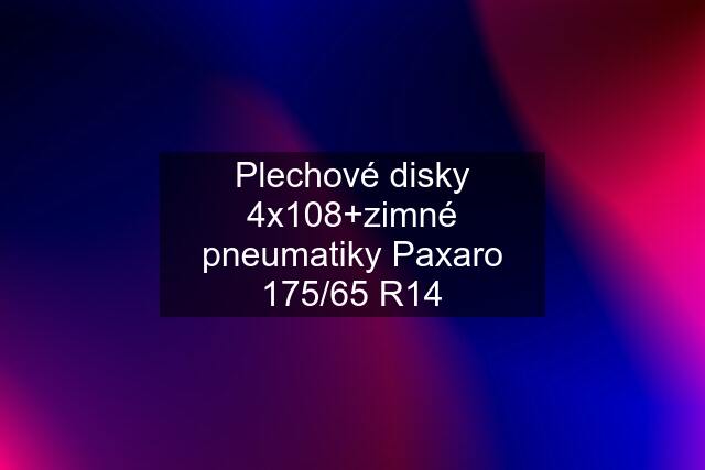 Plechové disky 4x108+zimné pneumatiky Paxaro 175/65 R14