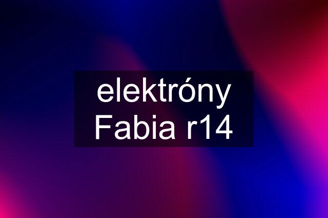 elektróny Fabia r14