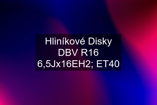 Hliníkové Disky DBV R16 6,5Jx16EH2; ET40