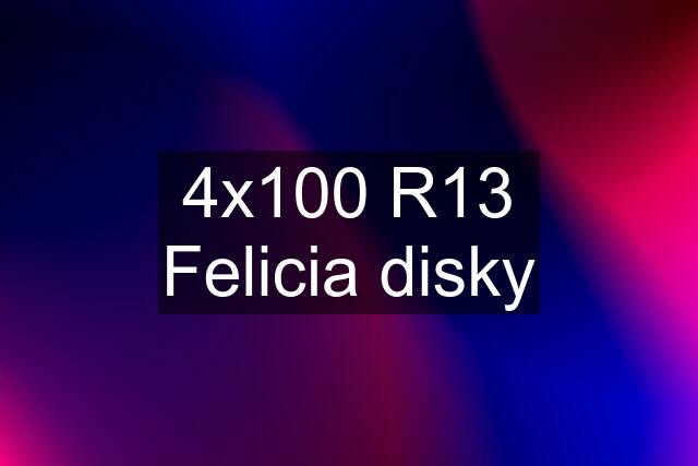 4x100 R13 Felicia disky
