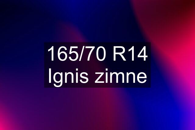 165/70 R14 Ignis zimne