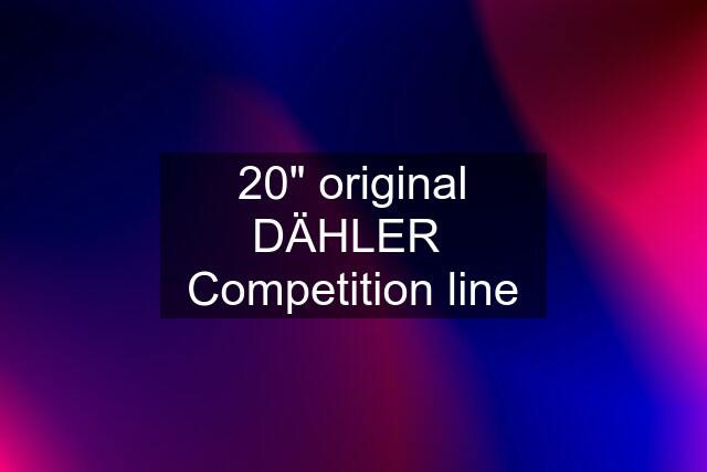 20" original DÄHLER  Competition line