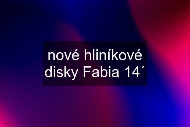 nové hliníkové disky Fabia 14´