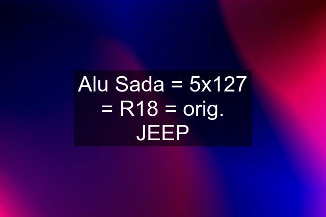 Alu Sada = 5x127 = R18 = orig. JEEP