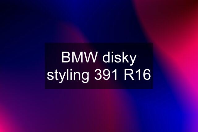 BMW disky styling 391 R16