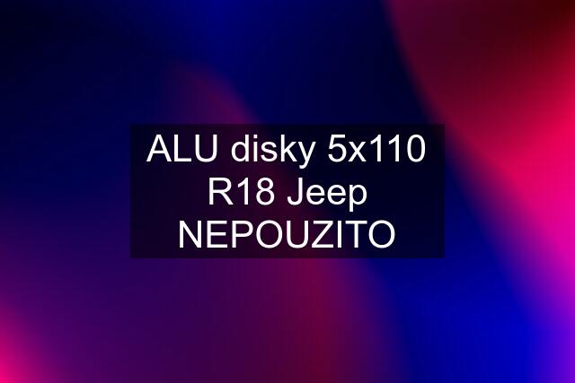 ALU disky 5x110 R18 Jeep NEPOUZITO