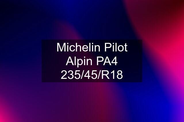 Michelin Pilot Alpin PA4 235/45/R18