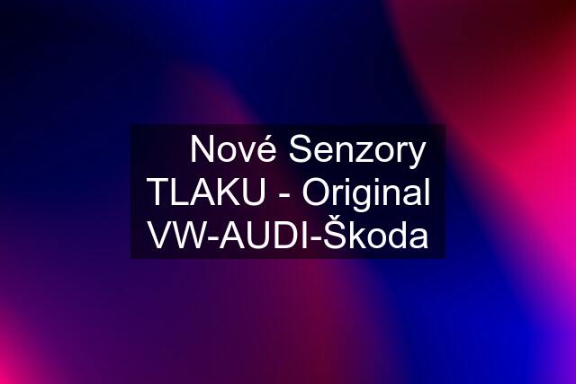 ◾️ Nové Senzory TLAKU - Original VW-AUDI-Škoda