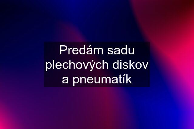 Predám sadu plechových diskov a pneumatík