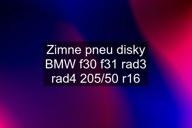 Zimne pneu disky BMW f30 f31 rad3 rad4 205/50 r16