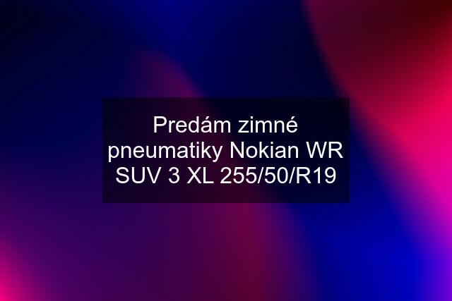 Predám zimné pneumatiky Nokian WR SUV 3 XL 255/50/R19