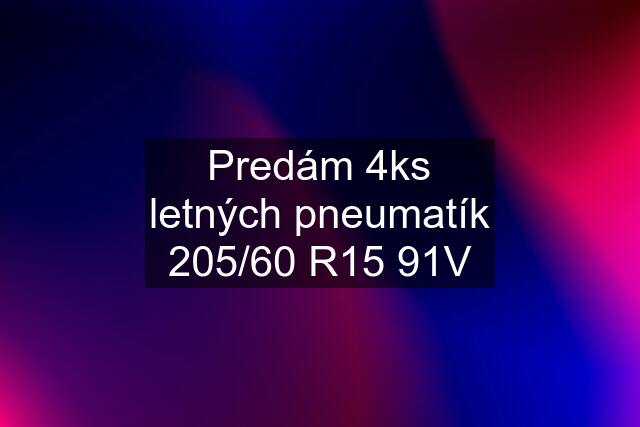 Predám 4ks letných pneumatík 205/60 R15 91V