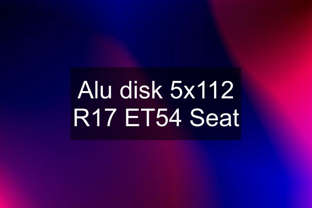 Alu disk 5x112 R17 ET54 Seat