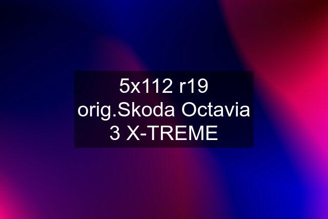 5x112 r19 orig.Skoda Octavia 3 X-TREME