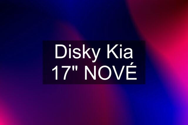 Disky Kia 17" NOVÉ