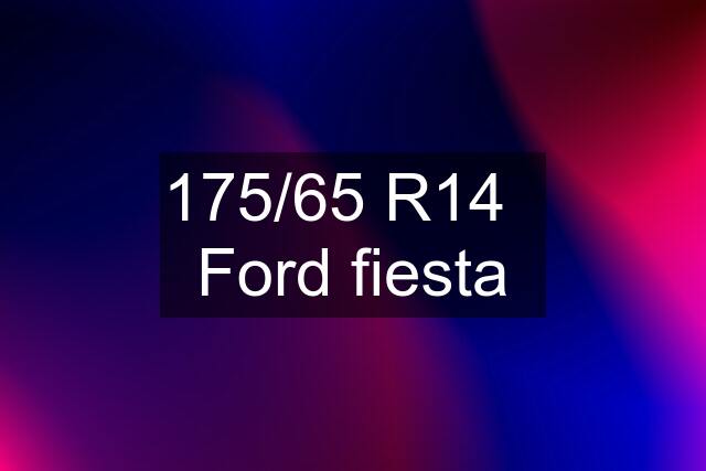 175/65 R14   Ford fiesta