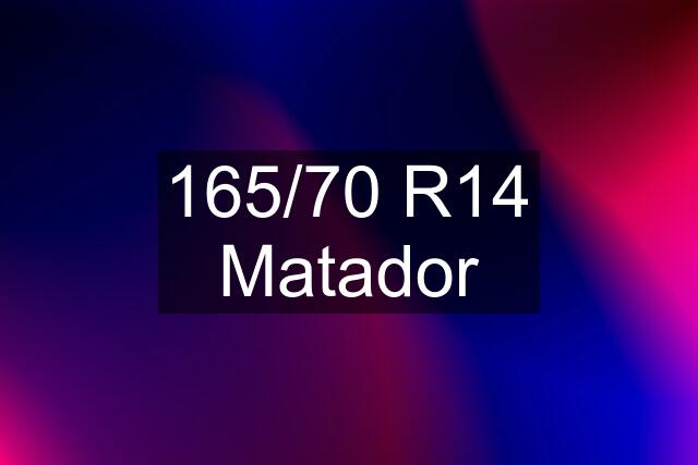 165/70 R14 Matador