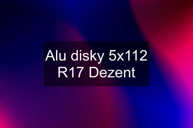 Alu disky 5x112 R17 Dezent