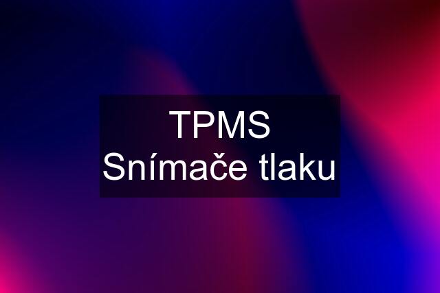 TPMS Snímače tlaku