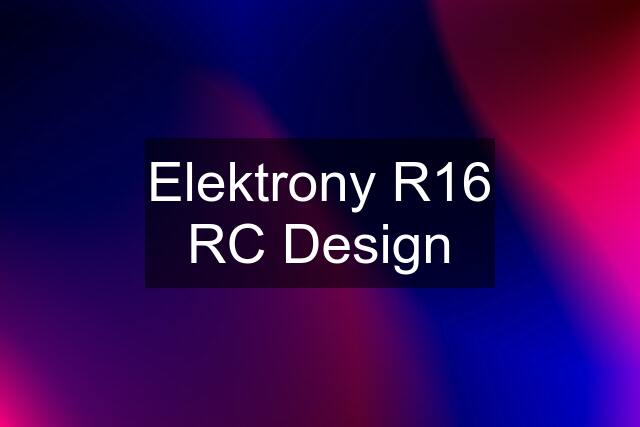 Elektrony R16 RC Design