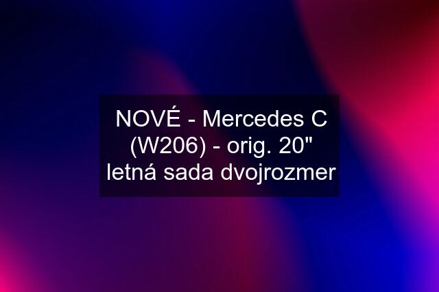 NOVÉ - Mercedes C (W206) - orig. 20" letná sada dvojrozmer