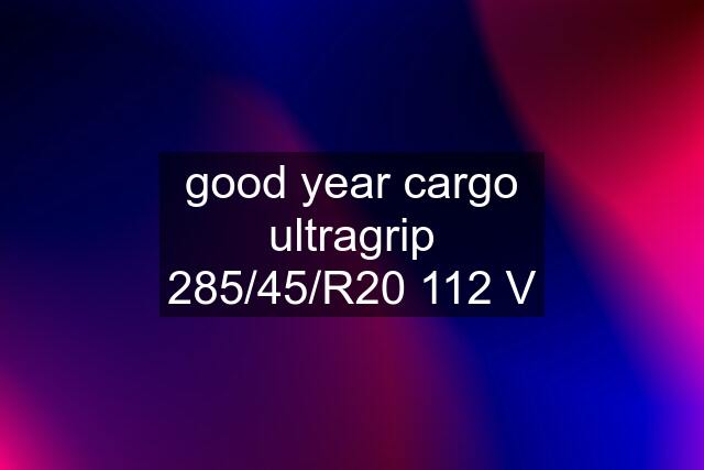 good year cargo ultragrip 285/45/R20 112 V