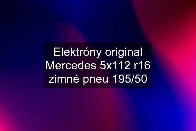 Elektróny original Mercedes 5x112 r16 zimné pneu 195/50