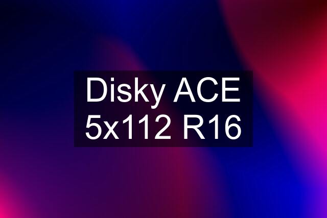 Disky ACE 5x112 R16